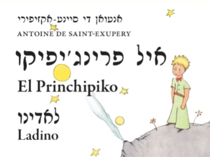 The Little Prince in Ladino. Originally written in the Rashi script of Hebrew, Ladino/Judezmo is now more commonly written with the Roman alphabet.
